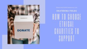 How To Choose Ethical Charities To Support