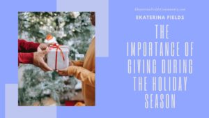 The Importance Of Giving During The Holiday Season