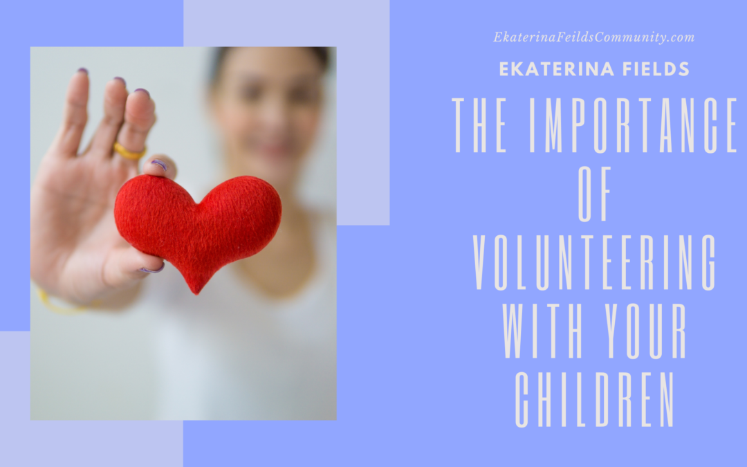 The Importance Of Volunteering With Your Children